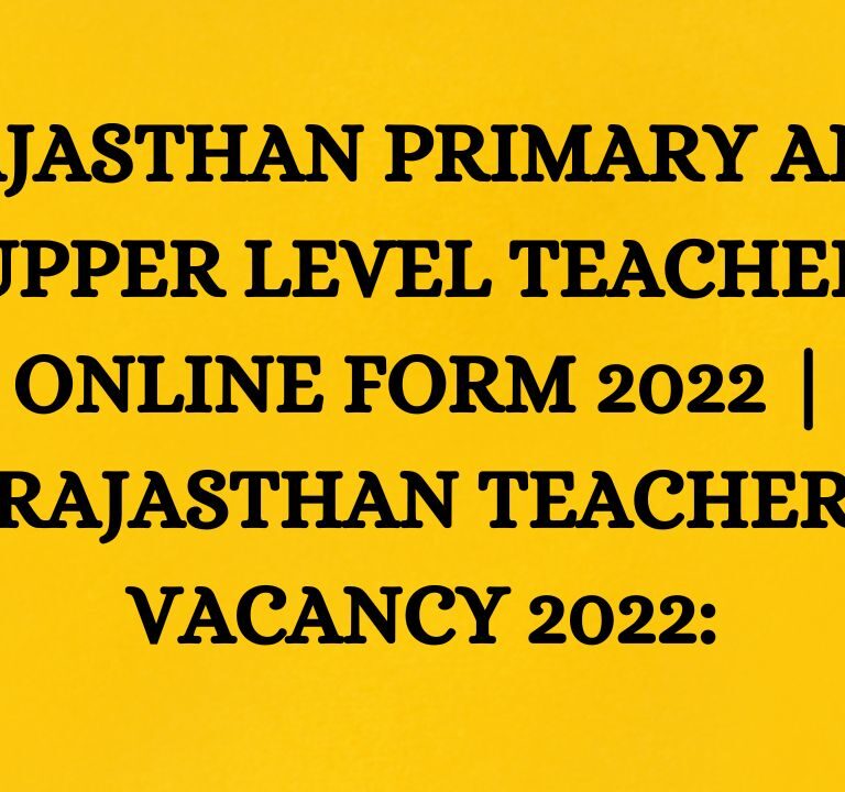 Rajasthan Primary And Upper Level Teacher Online Form 2022 | Rajasthan Teacher Vacancy 2022: