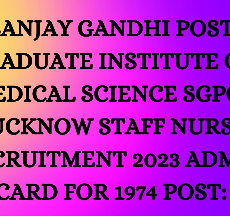 Sanjay Gandhi Post Graduate Institute of Medical Science SGPGI Lucknow Staff Nurse Recruitment 2023 Admit Card for 1974 Post: